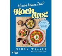 Heute keine Zeit? Koch das!: Ein ehrliches Kochbuch für alle, die es eilig haben - aber trotzdem gut essen wollen | 60 Rezepte voller Geschmack | Gesund, schnell, lecker, für den Feierabend mit Gemüse