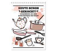 Heute schon gekocht? Leckerbissen aus der Schaltzentrale der Macht (Tischkalender 2026 DIN A5 hoch), CALVENDO Monatskalender: Witzige Sprüche rund um die Küche