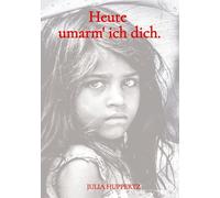 Heute umarm' ich dich.