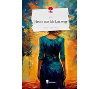 Heute war ich fast weg. Life is a Story - story.one