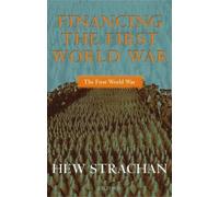 Hew Strachan Financing the First World War (Tascabile) First World War