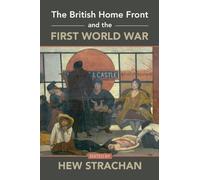 Hew Strachan The British Home Front and the First World War (Tascabile)