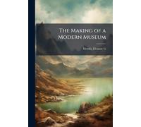 Hewitt Eleanor G The Making of a Modern Museum (Tascabile)