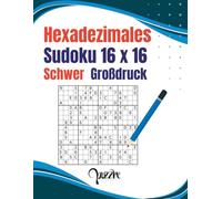 Hexadezimales Sudoku 16 X16 Schwer Großdruck: Logikspiele Rätselbuch Fortgeschrittene