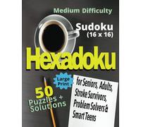 Hexadoku (16x16 Sudoku): for Seniors, Adults, Problem-solvers, Stroke Survivors, Smart Teens