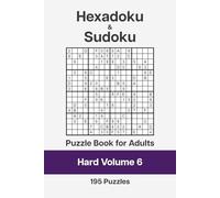Hexadoku and Sudoku Puzzle Book for Adults - Hard Volume 6: 195 Logic Challenges