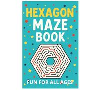 Hexagon Maze Challenge: Fun and Brain-Boosting Puzzle Book: 50 Engaging Hexagon Mazes to Build Focus, Logic, and Problem-Solving Skills - Perfect for All Ages!