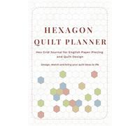 Hexagon Quilt Planner: Hex Grid Journal for English Paper Piecing & Design
