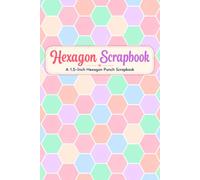 Hexagon Scrapbook: A 1.5-Inch Hexagon Punch Scrapbook for Junk Journaling, Paper Mosaics, Collage, Memory Keeping, Quilting Layouts, and Creative Paper Crafts