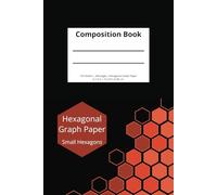 Hexagonal Graph Paper Composition Notebook - Small Hexagons: Organic Chemistry, Biochemistry, or Maps for Role-Playing Games