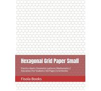 Hexagonal Grid Paper Small: Practice sheets | Geometric patterns | Mathematics | Education | For Students | 100 Pages | 8.5x11inches