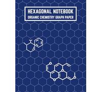Hexagonal Notebook Organic Chemistry Graph Paper: Hex Paper for Molecular Structures Reactions and Chemistry Notes Ideal for Students Researchers and Lab Use - 120 Pages