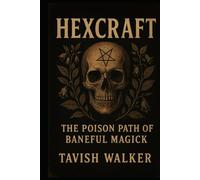 HEXCRAFT: The Poison Path of Baneful Magick