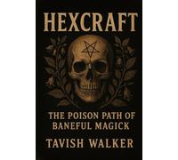 HEXCRAFT: The Poison Path of Baneful Magick