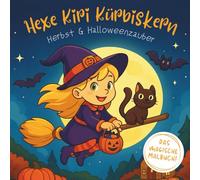 Hexe Kiri Kürbiskern - Magischer Herbst & Halloweenzauber: Niedliches Malbuch für Kinder ab 6 Jahren mit 40 Herbst & Halloween-Motiven