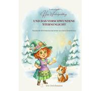Hexe Wackelpudding und das verschwundene Sternenlicht: Magische Wintergeschichten aus dem Hexenwald, Ein zauberhaftes Vorlesebuch aus der Reihe „Magische Abenteuer mit Hexe Wackelpudding“.