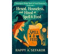 Hexed, Houseless, and Hired at the Spell & Feed: A Southern witch cozy with a talking cat, a magical feed store, and a small-town murder that puts a new owner under suspicion