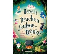 Hexen, Drachen, Zaubertränke - Magische Abenteuer für mutige Kinder: Ein fantastisches Kinderbuch ab 6 Jahren voller zauberhafter Geschichten zum Vorlesen und ersten Selberlesen.