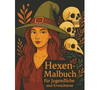 Hexen-Malbuch für Jugendliche und Erwachsene: Magische Hexen, Tarot, Astrologie & Halloween-Motivseiten zum Entspannen
