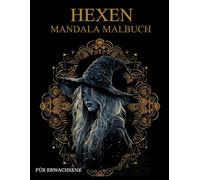Hexen Mandala Malbuch Für Erwachsene: Fantasy-Hexen-Muster zum Ausmalen - Stressabbau & Entspannung