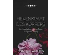 Hexenkraft des Körpers: Ein Handbuch zum magischen Einsatz der körperlichen Erregung