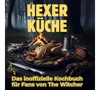 Hexer-Küche: Das inoffizielle Kochbuch für Fans von Hexer-Küche: Das inoffizielle Kochbuch für Fans von The Witcher