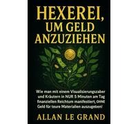 HEXEREI, UM GELD ANZUZIEHEN: Wie man mit einem Visualisierungszauber und Kräutern in NUR 5 Minuten am Tag finanziellen Reichtum manifestiert, OHNE Geld für teure Materialien auszugeben!: 4
