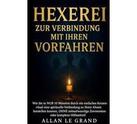 HEXEREI ZUR VERBINDUNG MIT IHREN VORFAHREN: Wie Sie in NUR 10 Minuten durch ein einfaches Kerzenritual eine spirituelle Verbindung zu Ihren Ahnen ... OHNE zeitaufwändige Zeremonien oder: 7