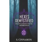 Hexes Demystified: Practical Magick for the Modern Witch