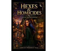 Hexes & Homicides: A Cozy Paranormal Mystery with a Sarcastic Crow, a Haunted Apothecary, and a Murder That Won't Stay Dead