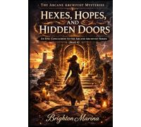 Hexes, Hopes, and Hidden Doors: An Epic Conclusion to the Arcane Archivist Series (Book 4)