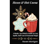 Hexes & Hot Cocoa: A Broke-Ass Witch’s Guide to Cozy Spells, Self-Care & Seasonal Magic