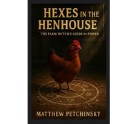 Hexes in the Henhouse: The Farm Witch's Guide to Power