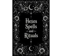 Hexes, Spells & Rituals: A Witchy Notebook for Magical Musings, Spellcraft Notes, Ritual Planning & Everyday Enchantment
