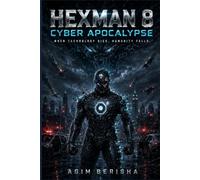 HEXMAN 8: CYBER APOCALYPSE: WHEN THE WORLD GOES DARK, ONE GUARDIAN REMAINS.