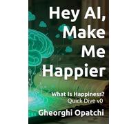 Hey AI, Make Me Happier: What Is Happiness? Quick Dive v0