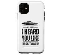 Hey, amico, ti ho sentito come la potenza! Muscle Car. Divertente Custodia per iPhone 11