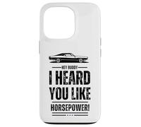 Hey, amico, ti ho sentito come la potenza! Muscle Car. Divertente Custodia per iPhone 13 Pro