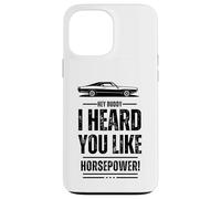 Hey, amico, ti ho sentito come la potenza! Muscle Car. Divertente Custodia per iPhone 13 Pro Max