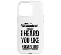 Hey, amico, ti ho sentito come la potenza! Muscle Car. Divertente Custodia per iPhone 15 Pro Max