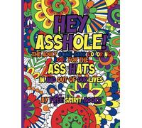 Hey Asshole!: The Adult Come-Back Coloring Book For The Asshats In And Out Of Our Lives