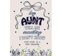 Hey Aunt, Tell Me Something I Don't Know: A Guided Memory Journal Filled with Questions, Stories, Life Lessons, and Moments You'll Treasure Forever