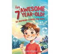 Hey Awesome 7-Year-Old! 20 Inspiring Stories for Boys: Encouraging Tales of Bravery, Friendship, Adventure, and Never Giving Up (Hey Awesome! Series)
