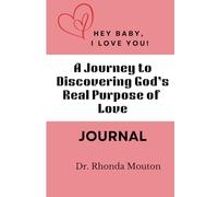 Hey Baby, I Love You: A Journey to Discovering God’s Real Purpose of Love