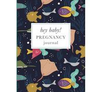 Hey Baby! Pregnancy Journal: A Beautiful Keepsake from Bump to Birth - Under the Sea Cover Design