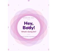 Hey, Body! What's Going On?: A Girl's Guide to Puberty, Periods & All the Big Feelings
