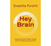 Hey Brain: Unlocking the Hidden Power of Your Subconscious Mind