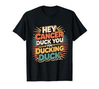 Hey Cancer Duck You You Ducking Duck Survivor Fight - Maglietta