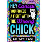 Hey Cancer You Picked A Fight Mix Activity Book: Funny and Uplifting Cancer Patient Recovery Gift for Women With Word Search, Mazes, Sudoku, Crosswords, and Other Puzzles To Pass Time During Chemo