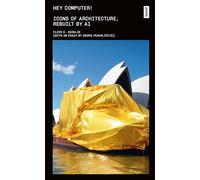 Hey Computer!: Icons of Architecture, Rebuilt by AI